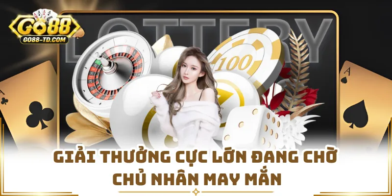Giải Thưởng Cực Lớn Đang Chờ Chủ Nhân May Mắn