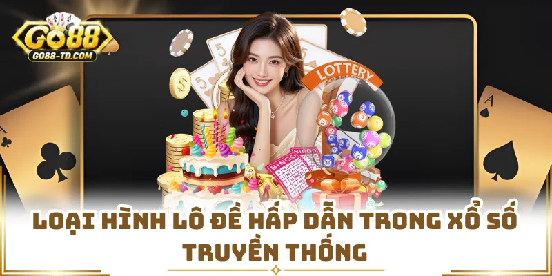 Loại Hình Lô Đề Hấp Dẫn Trong Xổ Số Truyền Thống