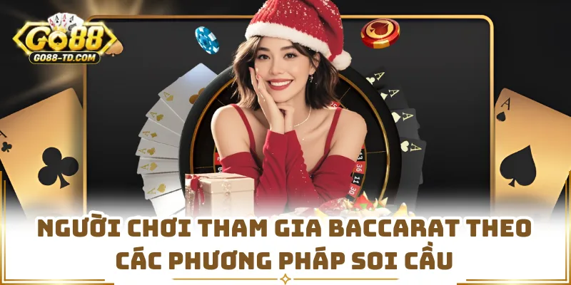 Người Chơi Tham Gia Baccarat Theo Các Phương Pháp Soi Cầu